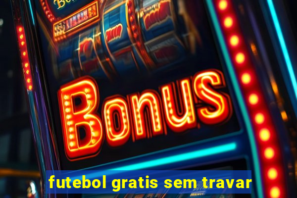 futebol gratis sem travar